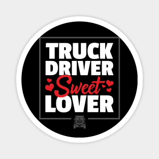 Truck Driver Sweet Lover - Funny Trucker Quote Magnet